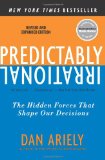 Predictably Irrational: The Hidden Forces That Shape Our Decisions - Dan Ariely